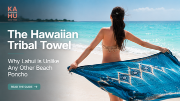 The Hawaiian Tribal Towel - Why Lahui is Unlike Any Other Beach Poncho